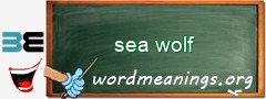 WordMeaning blackboard for sea wolf